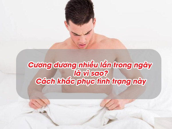 Nam giới bị cương dương nhiều lần trong ngày là như thế nào?