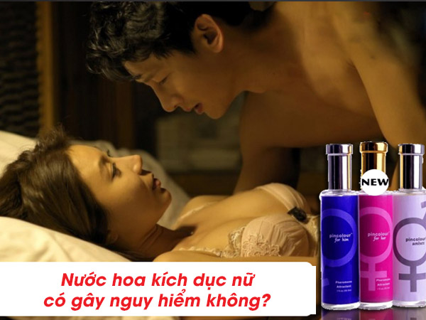 Nuoc hoa kich duc nu co gay nguy hiem khong