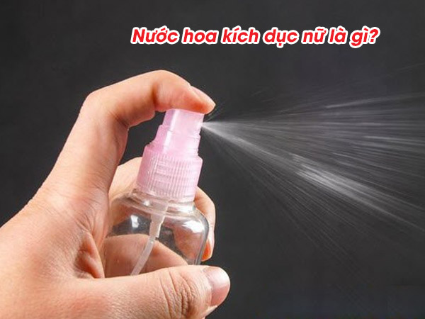 Nước hoa kích dục nữ là gì?