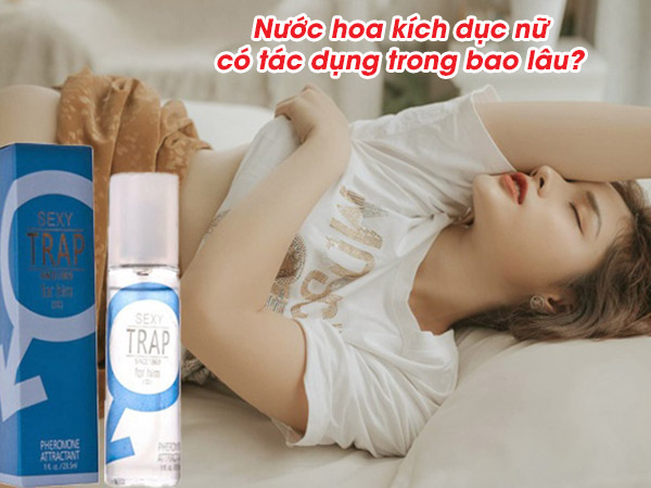 nuoc hoa kich duc nu co tac dung trong bao lau
